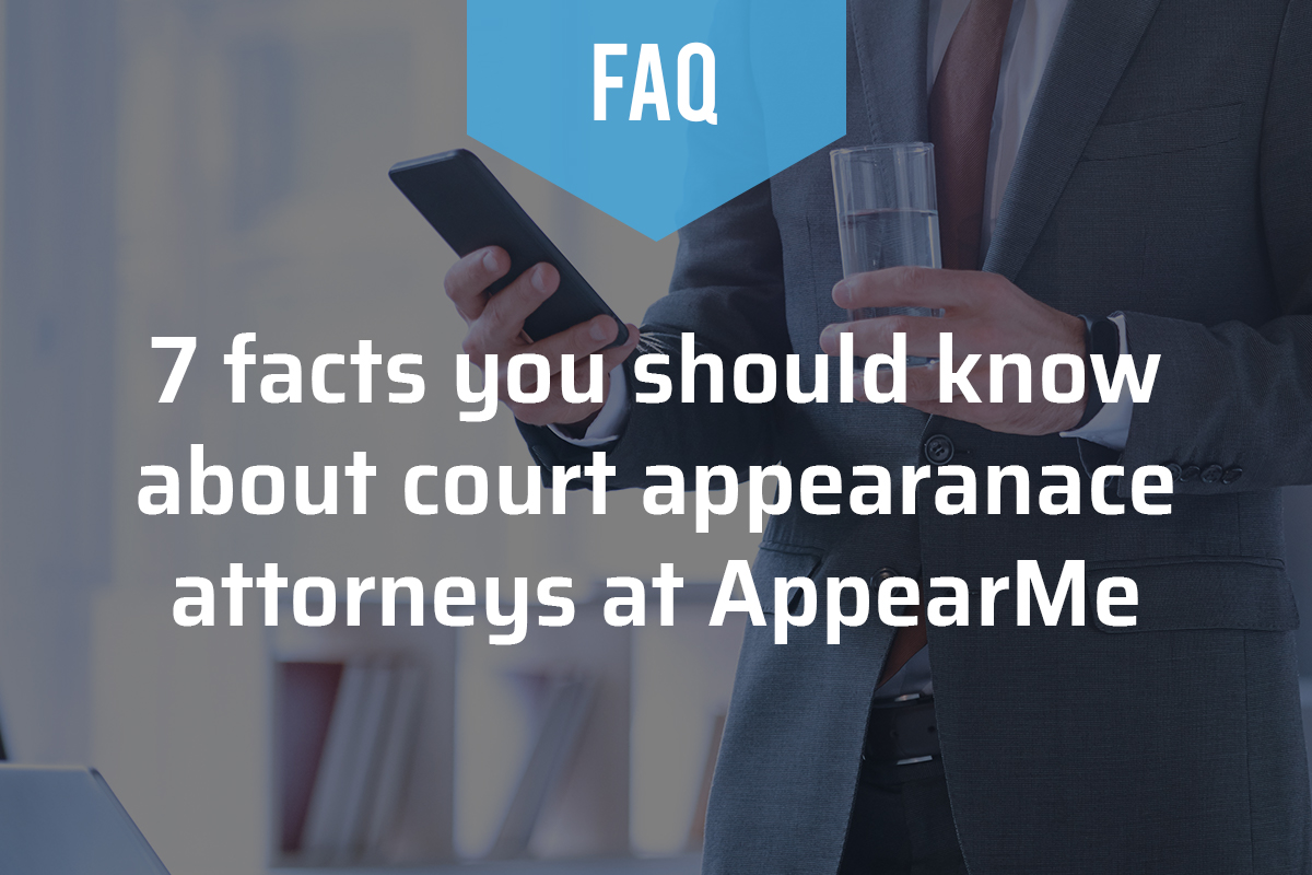 7 Facts You Should Know About Court Appearance Attorneys at AppearMe