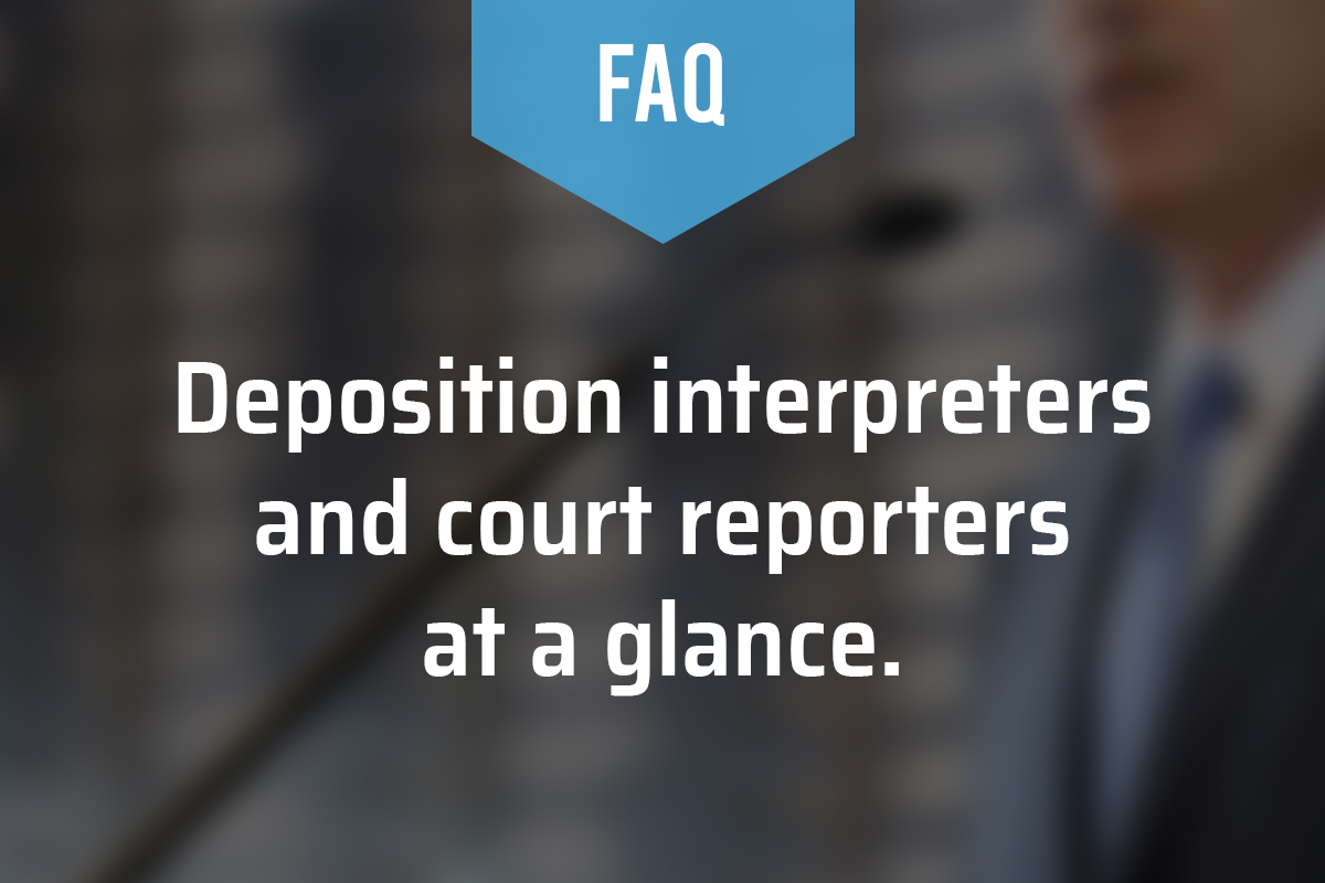 Deposition Interpreters and Court Reporters at a Glance