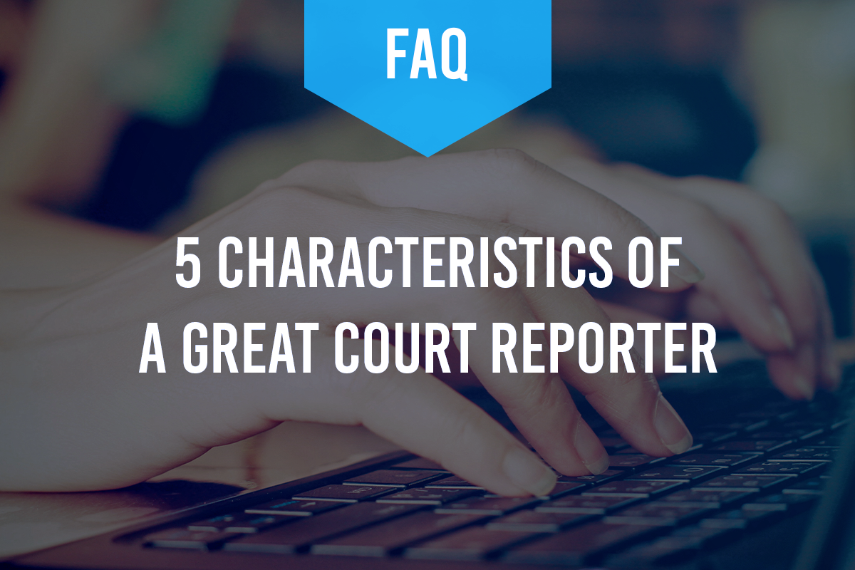 5 Characteristics of a Great Court Reporter