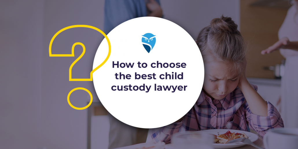 How to Choose the Best Child Custody Lawyer