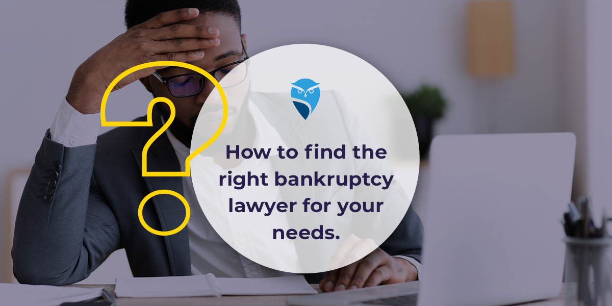 How to Find the Right Bankruptcy Lawyer for Your Needs