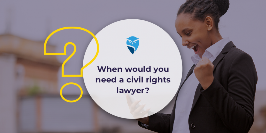 When Would You Need A Civil Rights Lawyer?