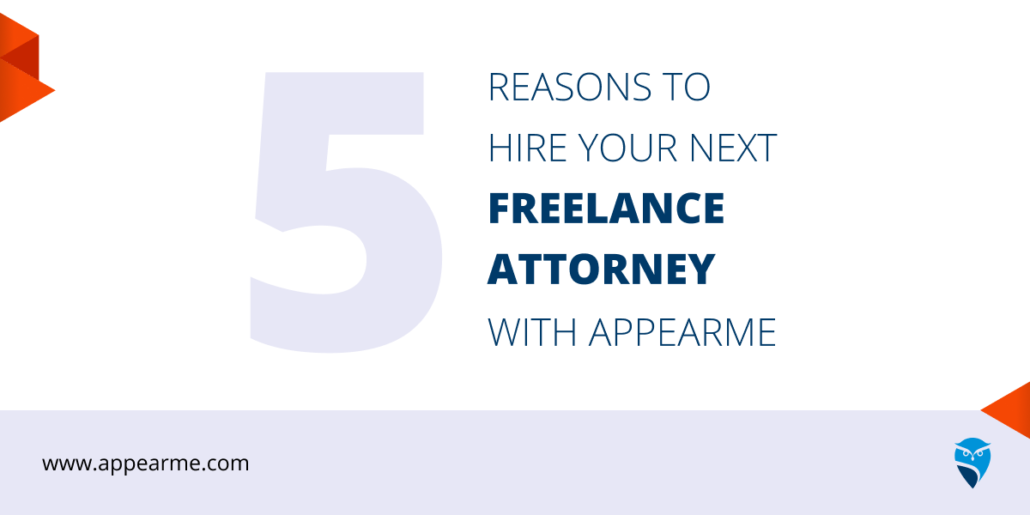 Why Hire Your Next Freelance Attorney with AppearMe? Here Are 5 Reasons